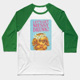 LET'S GET MESSY DRUNK! Baseball T-Shirt